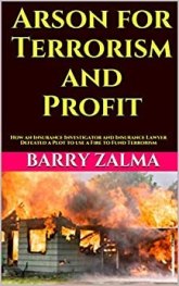 Arson for Terrorism and Profit: How an Insurance Investigator and Insurance Lawyer Defeated a Plot to use a Fire to Fund Terrorism by [Zalma, Barry]