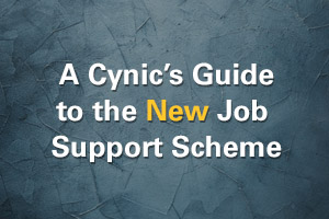 A cynic&rsquo;s guide to the new Job Support Scheme