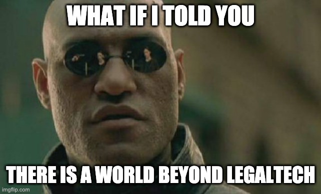 Matrix Morpheus - What if I told you there is a world beyond legaltech?