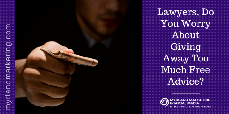 Lawyers, Do You Worry About Giving Away Too Much Free Advice?